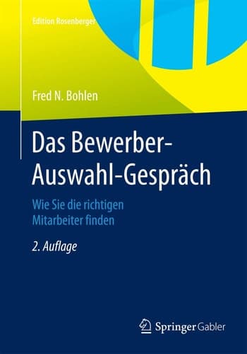 Das Bewerber-Auswahl-Gespräch Wie Sie die richtigen Mitarbeiter finden