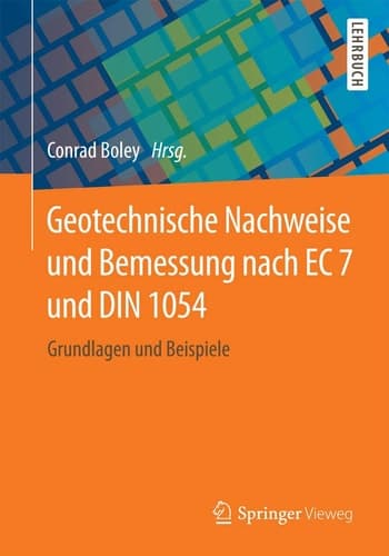 Geotechnische Nachweise und Bemessung nach EC 7 und DIN 1054 Grundlagen und Beispiele