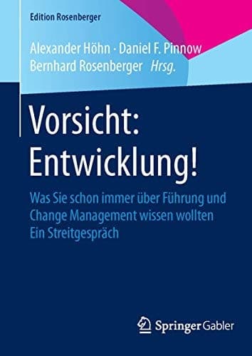 Vorsicht: Entwicklung! Was Sie schon immer über Führung und Change Management wissen wollten Ein Streitgespräch
