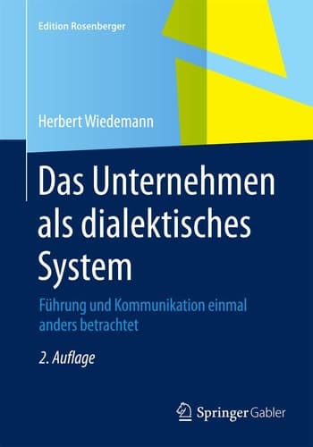 Das Unternehmen als dialektisches System Führung und Kommunikation einmal anders betrachtet