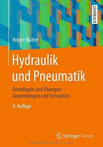 Hydraulik und Pneumatik Grundlagen und Übungen - Anwendungen und Simulation