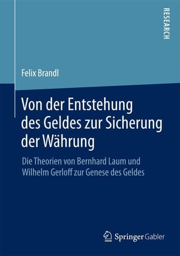 Von der Entstehung des Geldes zur Sicherung der Währung Die Theorien von Bernhard Laum und Wilhelm Gerloff zur Genese des Geldes