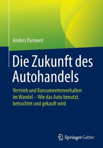 Die Zukunft des Autohandels Vertrieb und Konsumentenverhalten im Wandel - Wie das Auto benutzt, betrachtet und gekauft wird