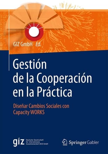 Gestión de la Cooperación en la Práctica Diseñar Cambios Sociales con Capacity WORKS