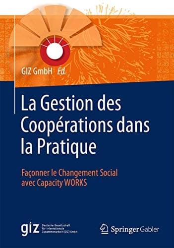 La Gestion des Coopérations dans la Pratique Façonner le Changement Social avec Capacity WORKS