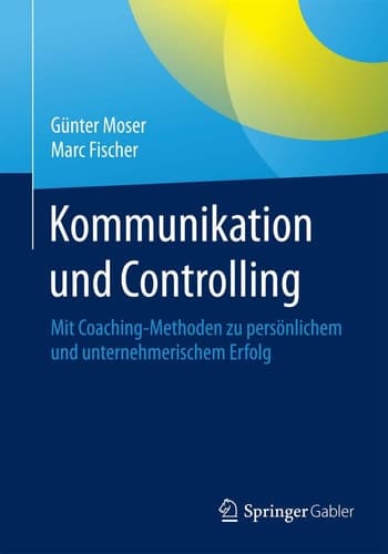Kommunikation und Controlling Mit Coaching-Methoden zu persönlichem und unternehmerischem Erfolg