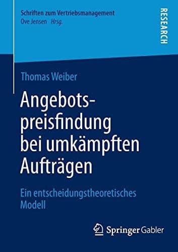 Angebotspreisfindung bei umkämpften Aufträgen Ein entscheidungstheoretisches Modell