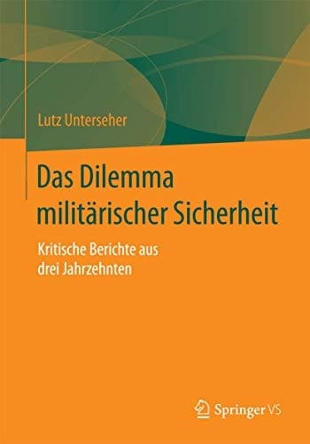 Das Dilemma militärischer Sicherheit Kritische Berichte aus drei Jahrzehnten