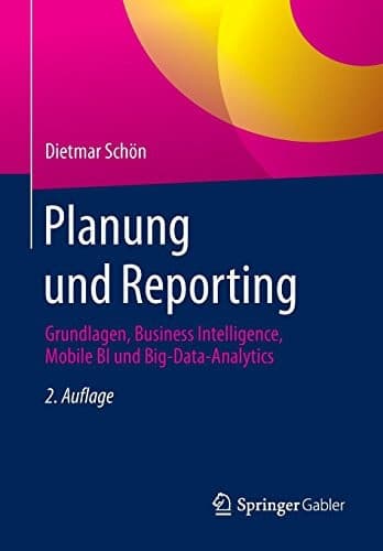 Planung und Reporting Grundlagen, Business Intelligence, Mobile BI und Big-Data-Analytics