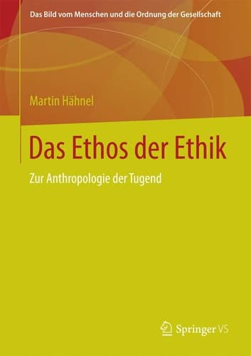 Das Ethos der Ethik Zur Anthropologie der Tugend