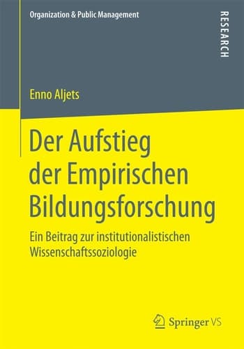 Der Aufstieg der Empirischen Bildungsforschung Ein Beitrag zur institutionalistischen Wissenschaftssoziologie