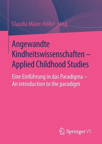 Angewandte Kindheitswissenschaften - Applied Childhood Studies Eine Einführung in das Paradigma - An introduction to the paradigm