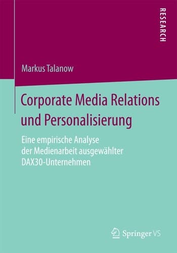 Corporate Media Relations und Personalisierung Eine empirische Analyse der Medienarbeit ausgewählter DAX30-Unternehmen
