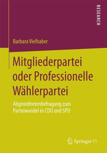 Mitgliederpartei oder Professionelle Wählerpartei Abgeordnetenbefragung zum Parteiwandel in CDU und SPD
