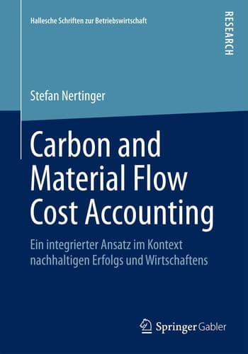 Carbon and Material Flow Cost Accounting Ein integrierter Ansatz im Kontext nachhaltigen Erfolgs und Wirtschaftens