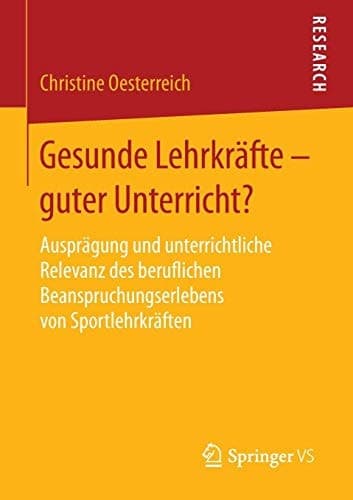 Gesunde Lehrkräfte - guter Unterricht? Ausprägung und unterrichtliche Relevanz des beruflichen Beanspruchungserlebens von Sportlehrkräften