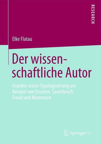 Der wissenschaftliche Autor Aspekte seiner Typologisierung am Beispiel von Einstein, Sauerbruch, Freud und Mommsen