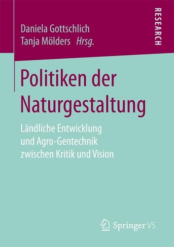 Politiken der Naturgestaltung Ländliche Entwicklung und Agro-Gentechnik zwischen Kritik und Vision