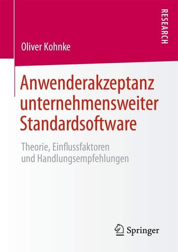Anwenderakzeptanz unternehmensweiter Standardsoftware Theorie, Einflussfaktoren und Handlungsempfehlungen