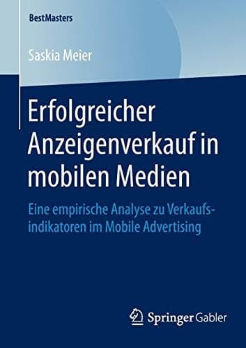 Erfolgreicher Anzeigenverkauf in mobilen Medien Eine empirische Analyse zu Verkaufsindikatoren im Mobile Advertising