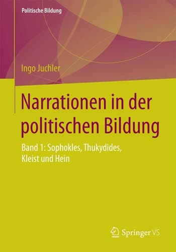 Narrationen in der politischen Bildung Band 1: Sophokles, Thukydides, Kleist und Hein
