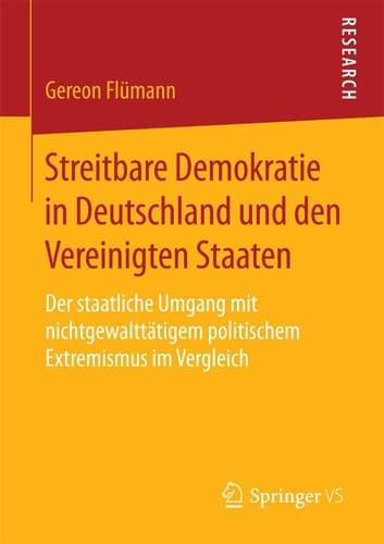 Streitbare Demokratie in Deutschland und den Vereinigten Staaten Der staatliche Umgang mit nichtgewalttätigem politischem Extremismus im Vergleich