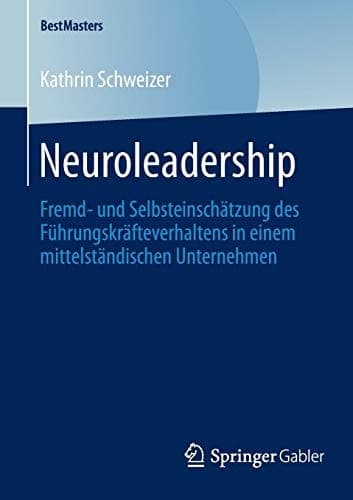 Neuroleadership Fremd- und Selbsteinschätzung des Führungskräfteverhaltens in einem mittelständischen Unternehmen