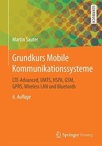 Grundkurs Mobile Kommunikationssysteme LTE-Advanced, UMTS, HSPA, GSM, GPRS, Wireless LAN und Bluetooth