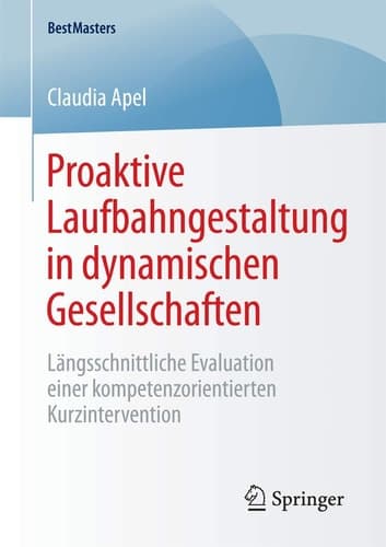 Proaktive Laufbahngestaltung in dynamischen Gesellschaften Längsschnittliche Evaluation einer kompetenzorientierten Kurzintervention