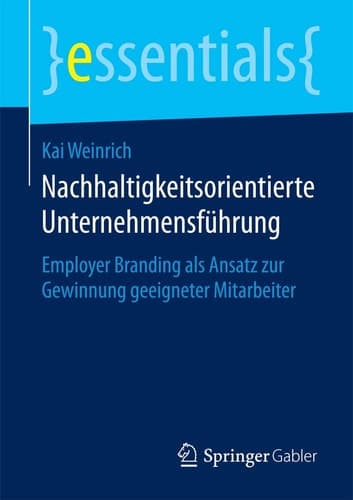 Nachhaltigkeitsorientierte Unternehmensführung Employer Branding als Ansatz zur Gewinnung geeigneter Mitarbeiter