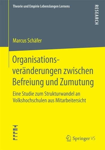 Organisationsveränderungen zwischen Befreiung und Zumutung Eine Studie zum Strukturwandel an Volkshochschulen aus Mitarbeitersicht