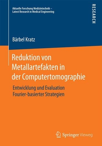 Reduktion von Metallartefakten in der Computertomographie Entwicklung und Evaluation Fourier-basierter Strategien
