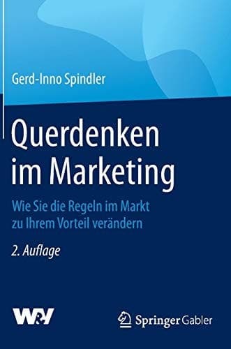 Querdenken im Marketing Wie Sie die Regeln im Markt zu Ihrem Vorteil verändern