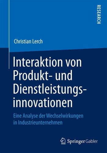 Interaktion von Produkt- und Dienstleistungsinnovationen Eine Analyse der Wechselwirkungen in Industrieunternehmen