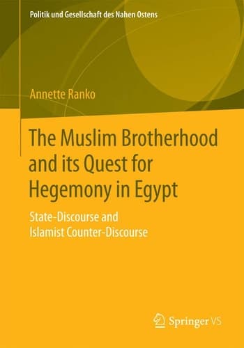 The Muslim Brotherhood and its Quest for Hegemony in Egypt State-Discourse and Islamist Counter-Discourse