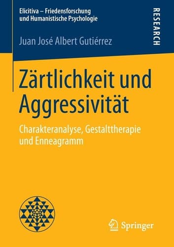 Zärtlichkeit und Aggressivität Charakteranalyse, Gestalttherapie und Enneagramm