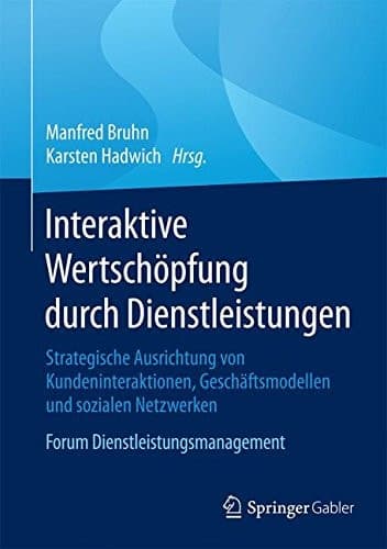 Interaktive Wertschöpfung durch Dienstleistungen Strategische Ausrichtung von Kundeninteraktionen, Geschäftsmodellen und sozialen Netzwerken. Forum Dienstleistungsmanagement