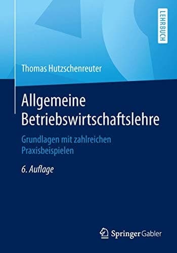 Allgemeine Betriebswirtschaftslehre Grundlagen mit zahlreichen Praxisbeispielen