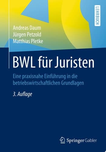 BWL für Juristen Eine praxisnahe Einführung in die betriebswirtschaftlichen Grundlagen