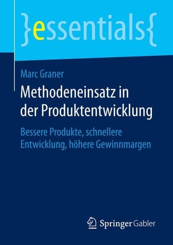 Methodeneinsatz in der Produktentwicklung Bessere Produkte, schnellere Entwicklung, höhere Gewinnmargen