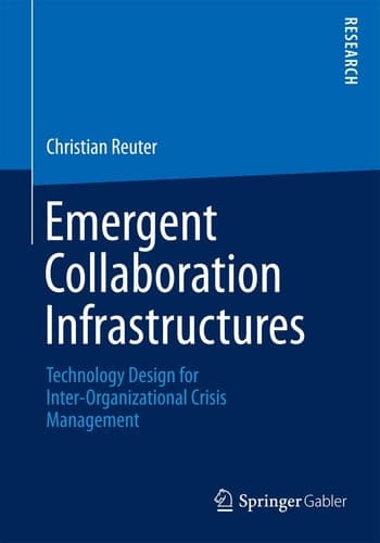 Emergent Collaboration Infrastructures Technology Design for Inter-Organizational Crisis Management