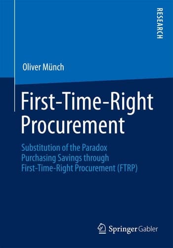 First-Time-Right Procurement Substitution of the Paradox Purchasing Savings through First-Time-Right Procurement (FTRP)