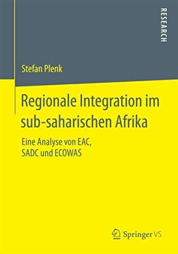 Regionale Integration im sub-saharischen Afrika Eine Analyse von EAC, SADC und ECOWAS