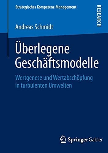 Überlegene Geschäftsmodelle Wertgenese und Wertabschöpfung in turbulenten Umwelten