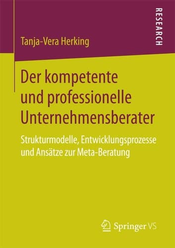Der kompetente und professionelle Unternehmensberater Strukturmodelle, Entwicklungsprozesse und Ansätze zur Meta-Beratung