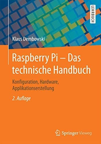 Raspberry Pi - Das technische Handbuch Konfiguration, Hardware, Applikationserstellung