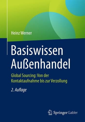 Basiswissen Außenhandel Global Sourcing: Von der Kontaktaufnahme bis zur Verzollung