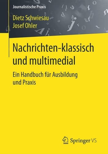 Nachrichten - klassisch und multimedial Ein Handbuch für Ausbildung und Praxis