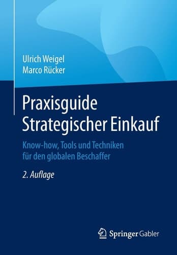 Praxisguide Strategischer Einkauf Know-how, Tools und Techniken für den globalen Beschaffer