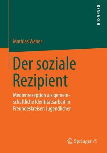 Der soziale Rezipient Medienrezeption als gemeinschaftliche Identitätsarbeit in Freundeskreisen Jugendlicher
